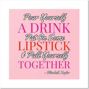 Pour yourself a drink, put on some lipstick & pull yourself together Posters and Art